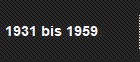 1931 bis 1959