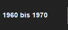 1960 bis 1970